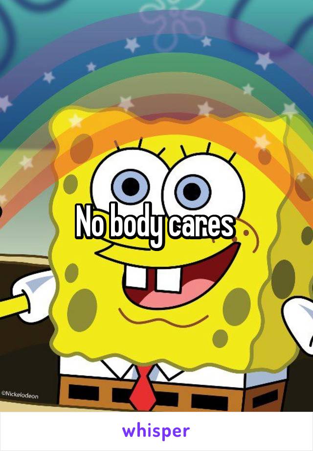 No body cares 