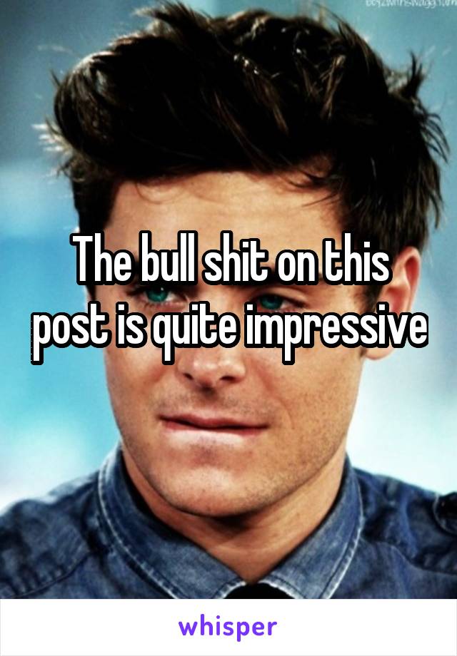 The bull shit on this post is quite impressive 