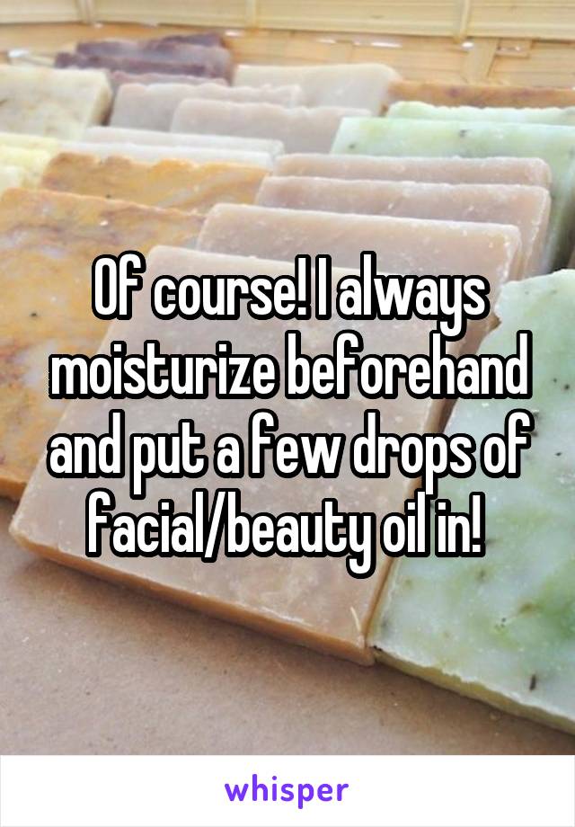 Of course! I always moisturize beforehand and put a few drops of facial/beauty oil in! 