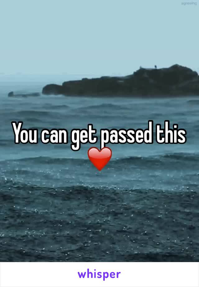 You can get passed this ❤️ 