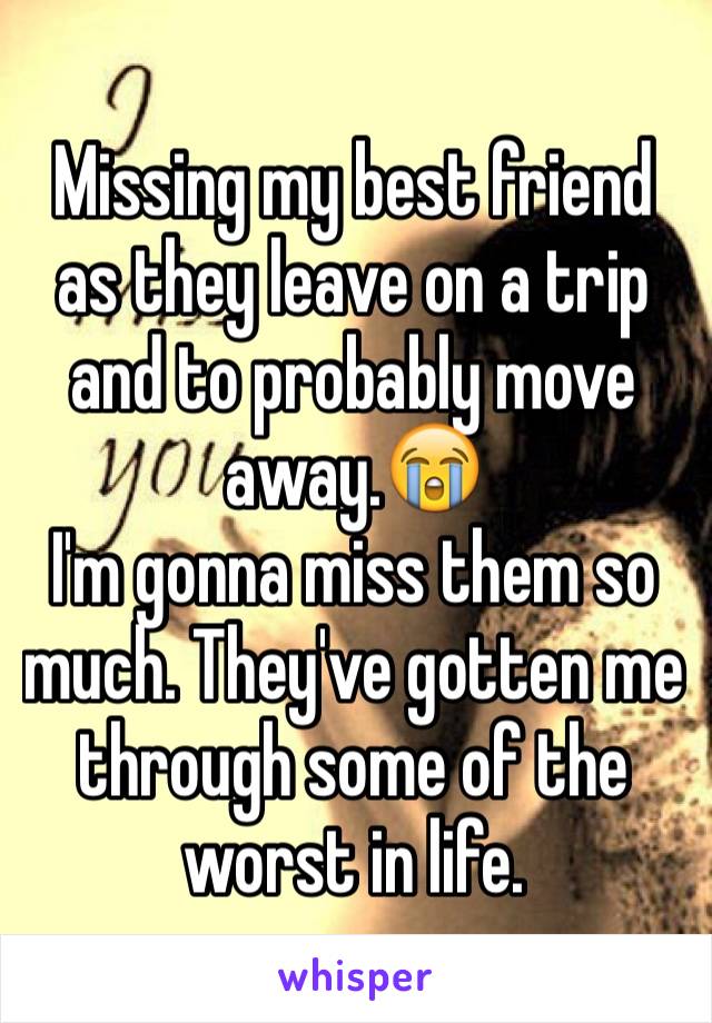 Missing my best friend as they leave on a trip and to probably move away.😭
I'm gonna miss them so much. They've gotten me through some of the worst in life.