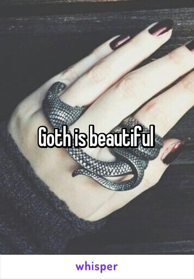 Goth is beautiful 
