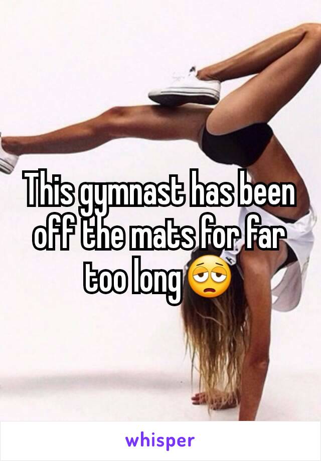 This gymnast has been off the mats for far too long😩