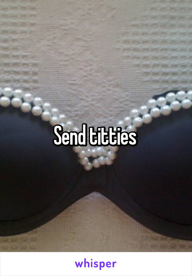Send titties 