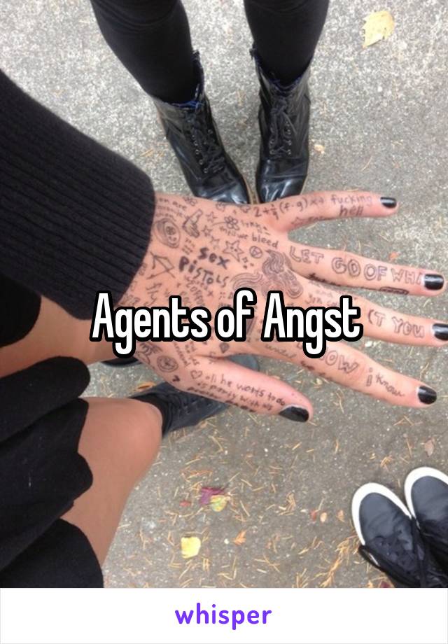 Agents of Angst