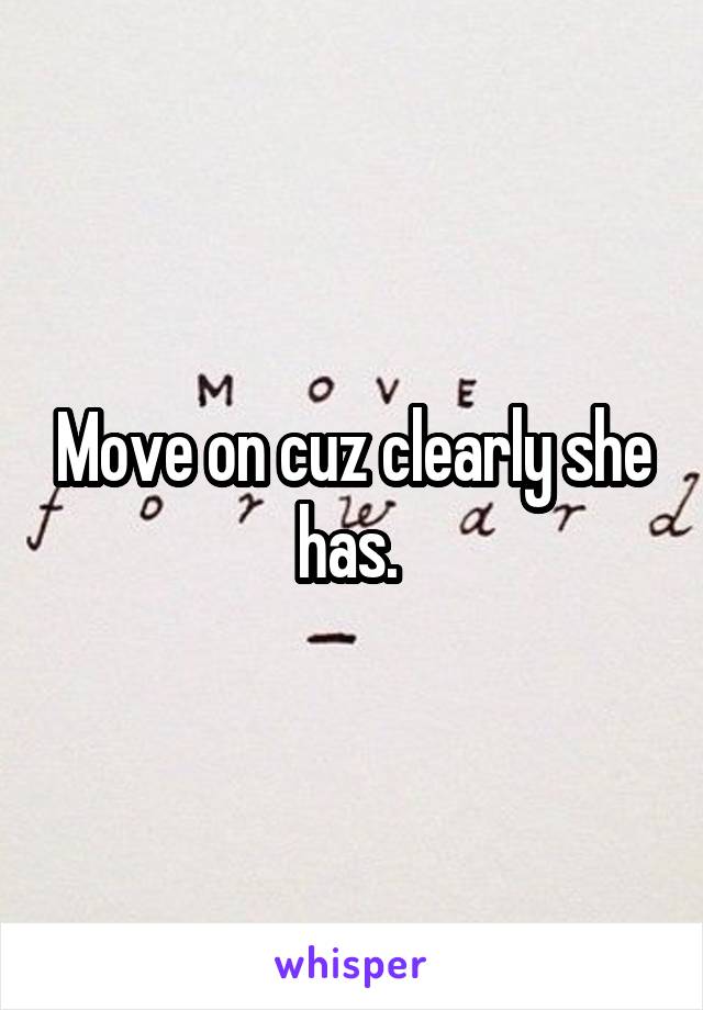 Move on cuz clearly she has. 