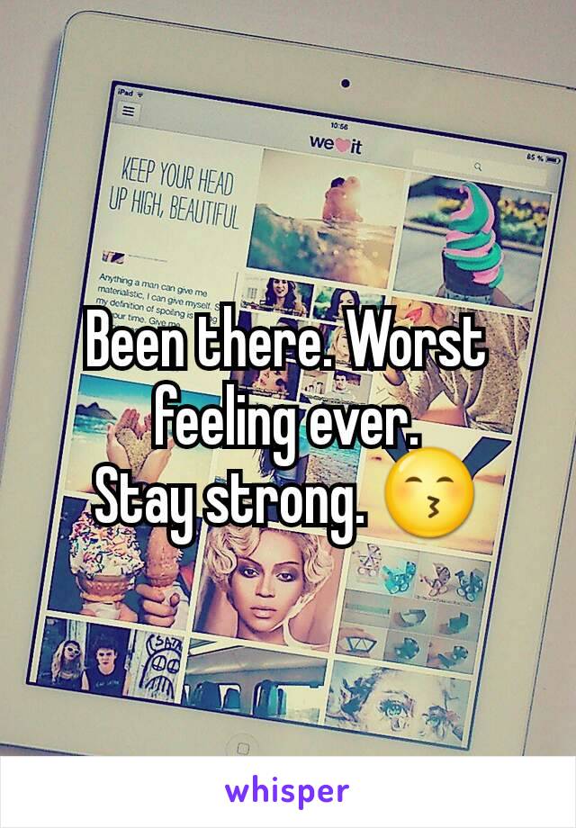 Been there. Worst feeling ever.
Stay strong. 😙