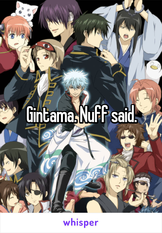 Gintama. Nuff said.