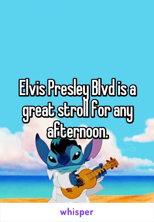 Elvis Presley Blvd is a great stroll for any afternoon.