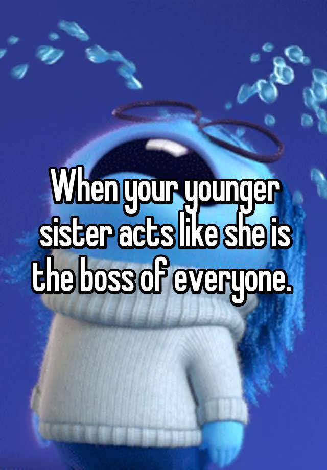 when-your-younger-sister-acts-like-she-is-the-boss-of-everyone