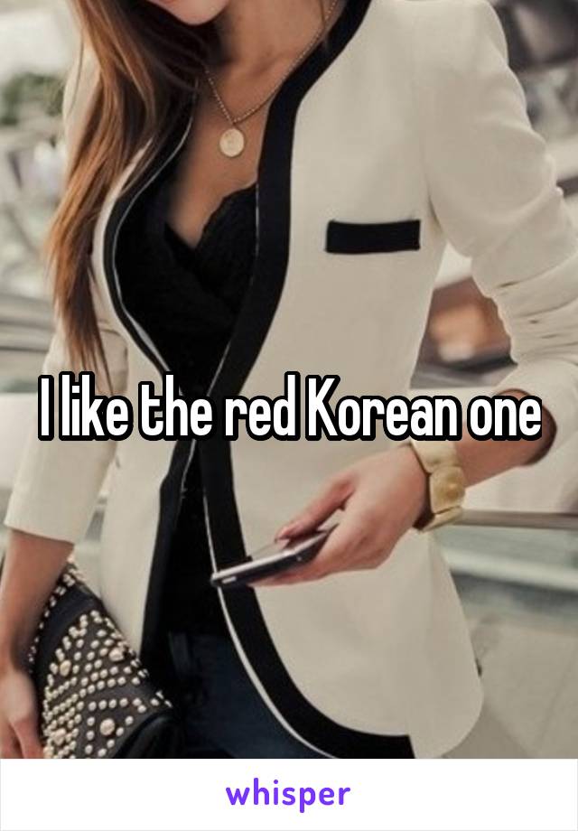 I like the red Korean one