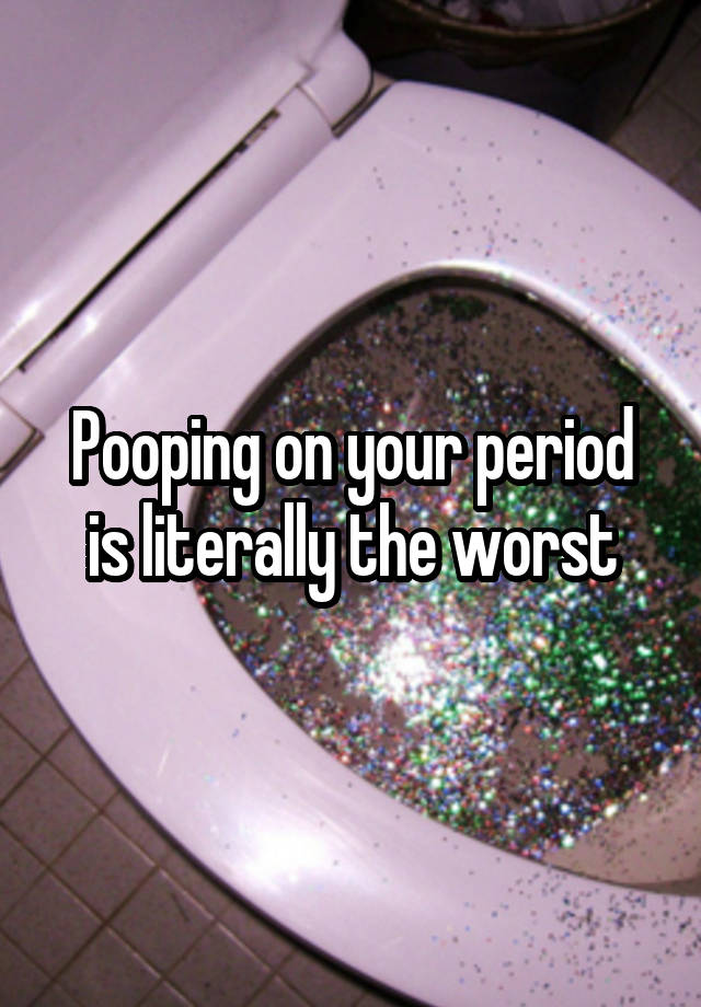 Is It Normal To Have Pain While Pooping On Your Period