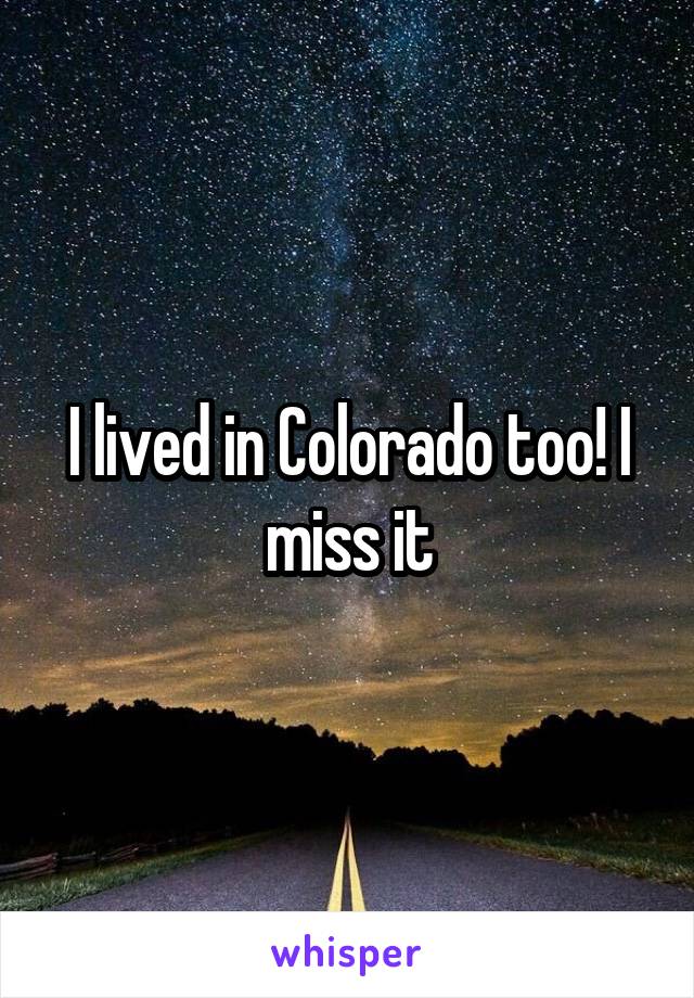 I lived in Colorado too! I miss it