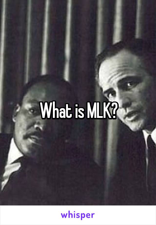 What is MLK?