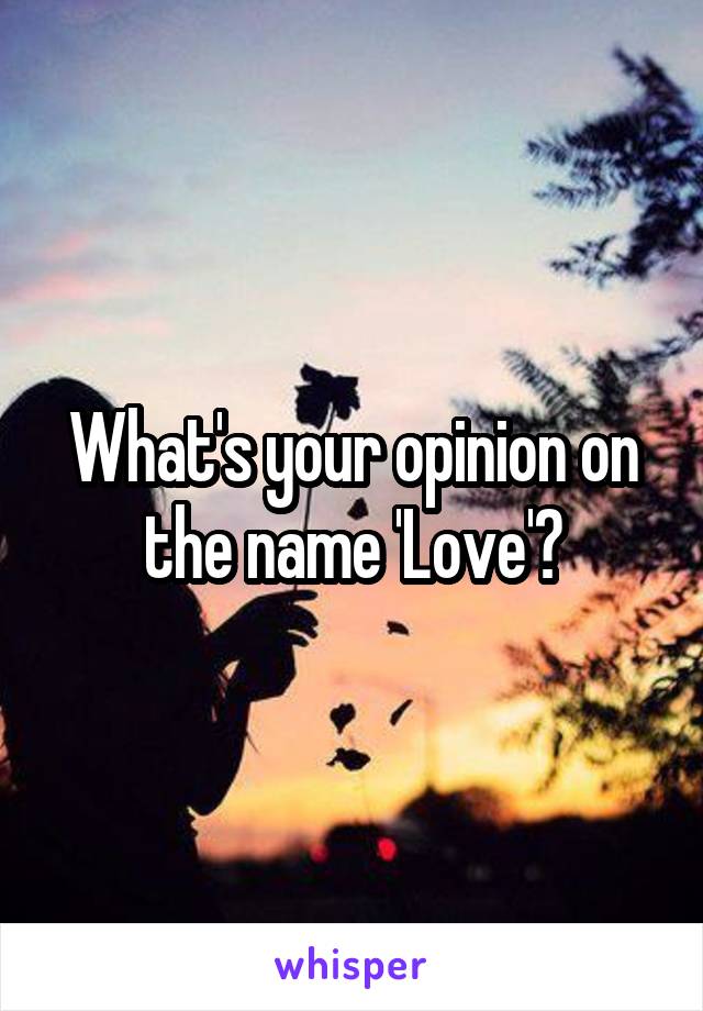 What's your opinion on the name 'Love'?