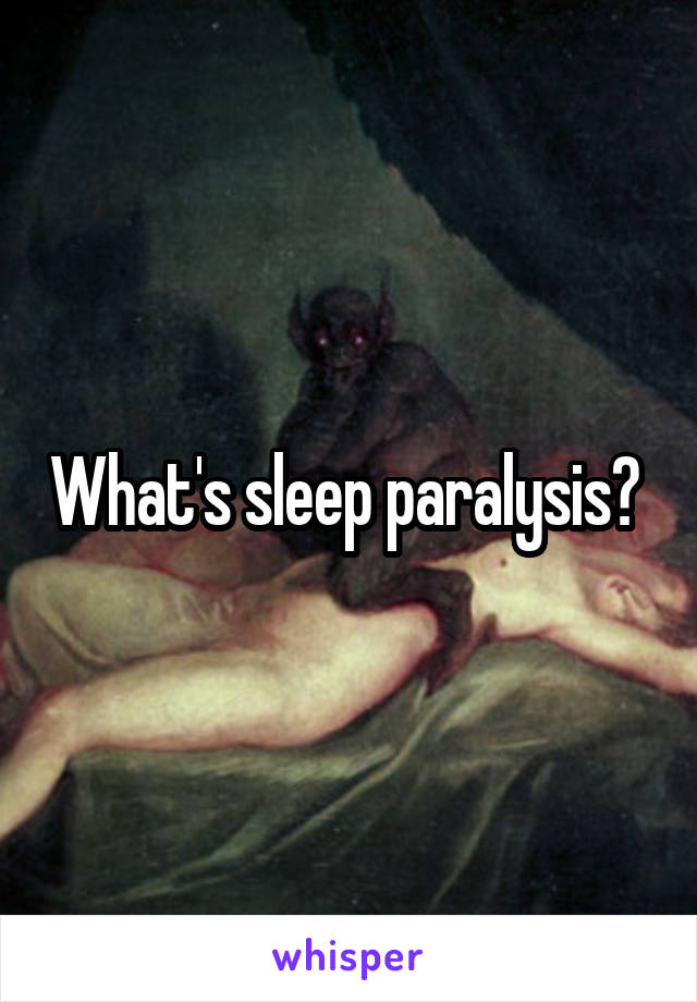 What's sleep paralysis? 
