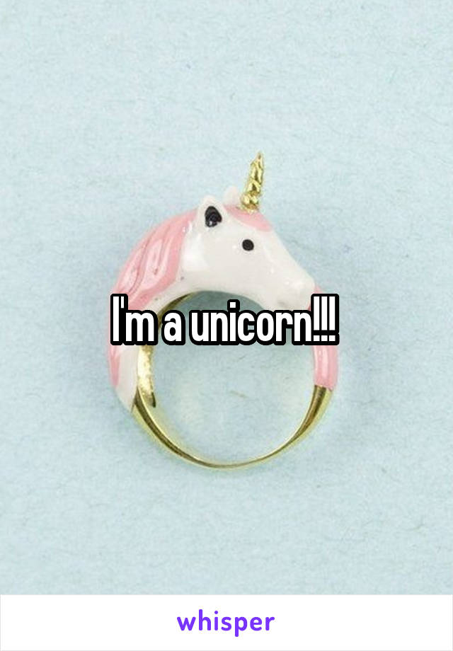 I'm a unicorn!!! 