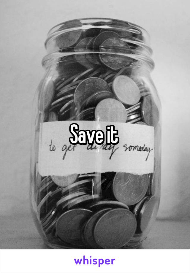 Save it 