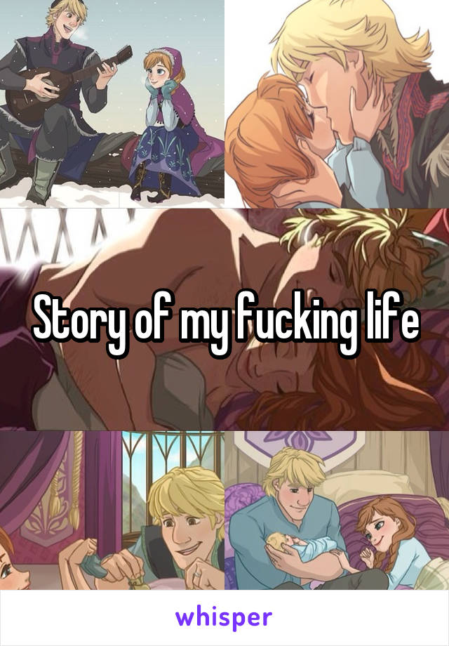 Story of my fucking life