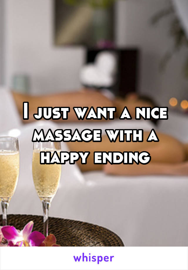 I just want a nice massage with a happy ending