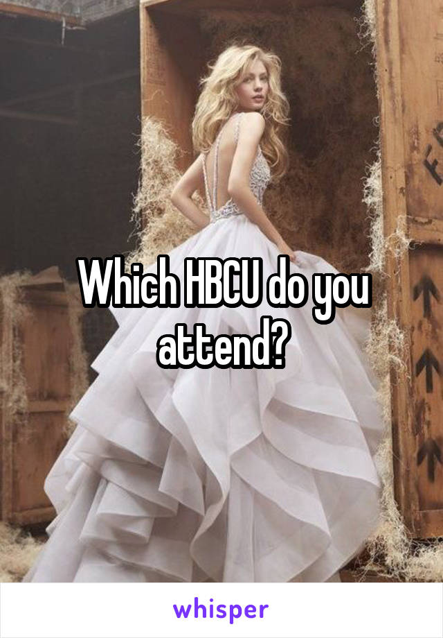 Which HBCU do you attend?