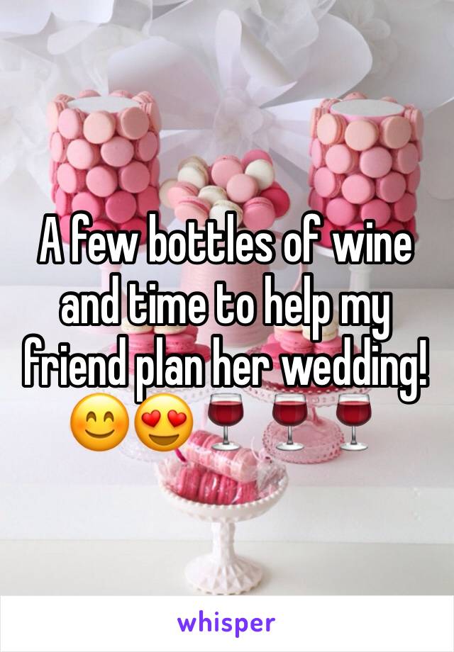 A few bottles of wine and time to help my friend plan her wedding! 😊😍🍷🍷🍷