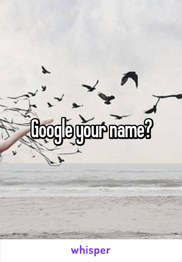 Google your name?