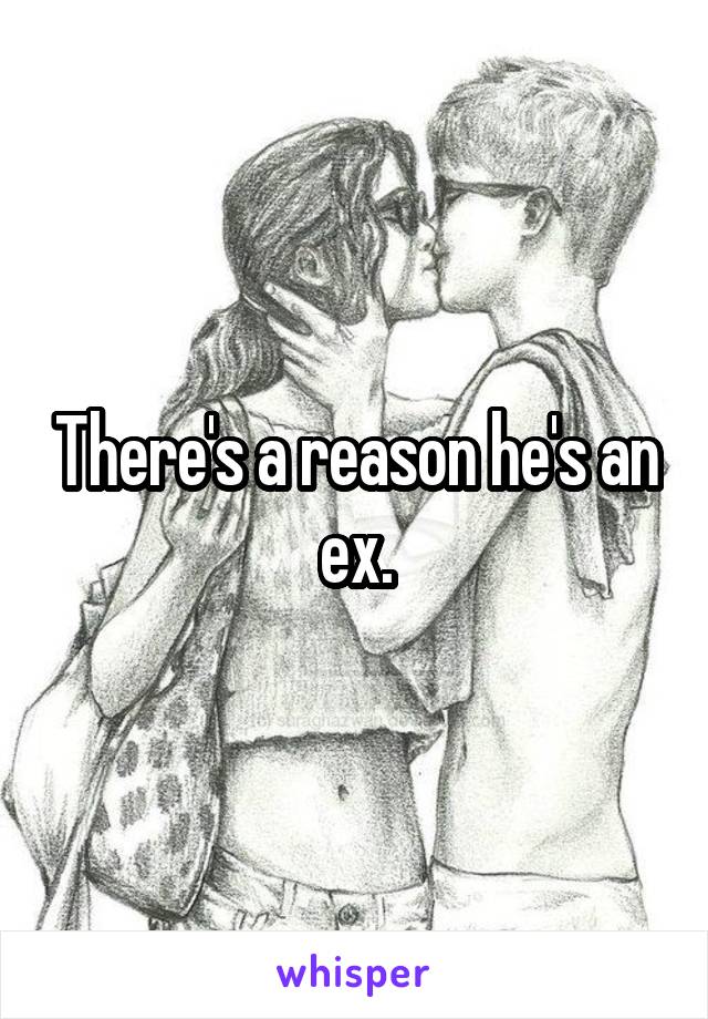 There's a reason he's an ex.