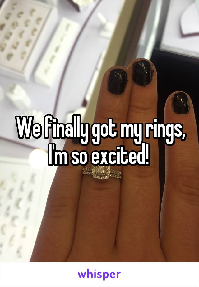 We finally got my rings, I'm so excited! 
