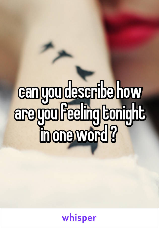 can you describe how are you feeling tonight in one word ? 