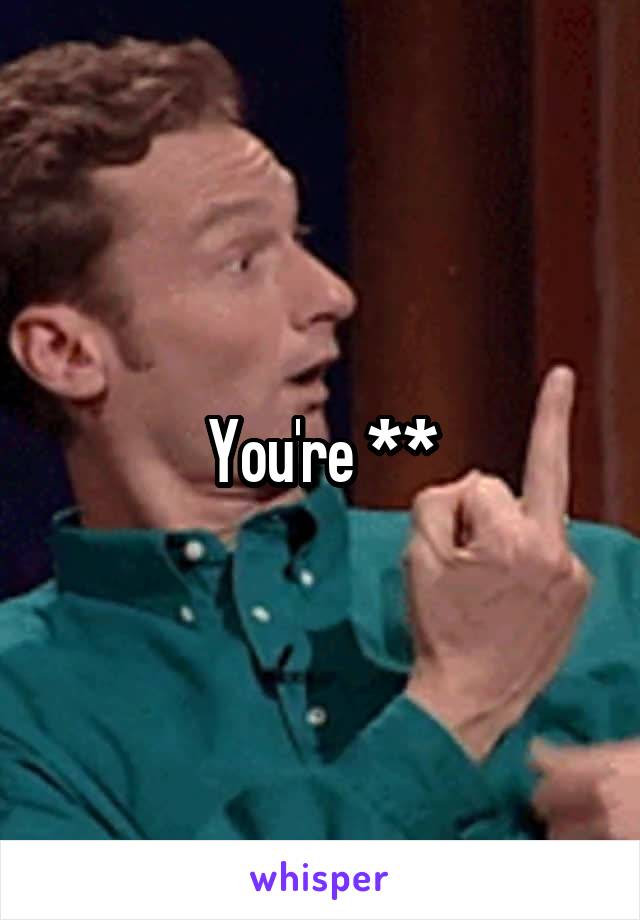You're **