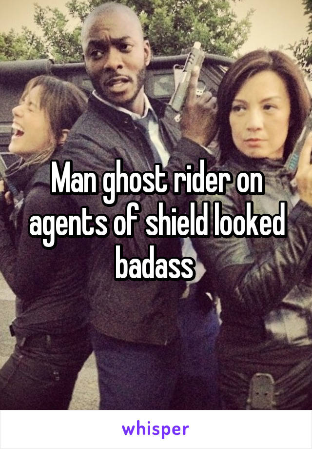 Man ghost rider on agents of shield looked badass 