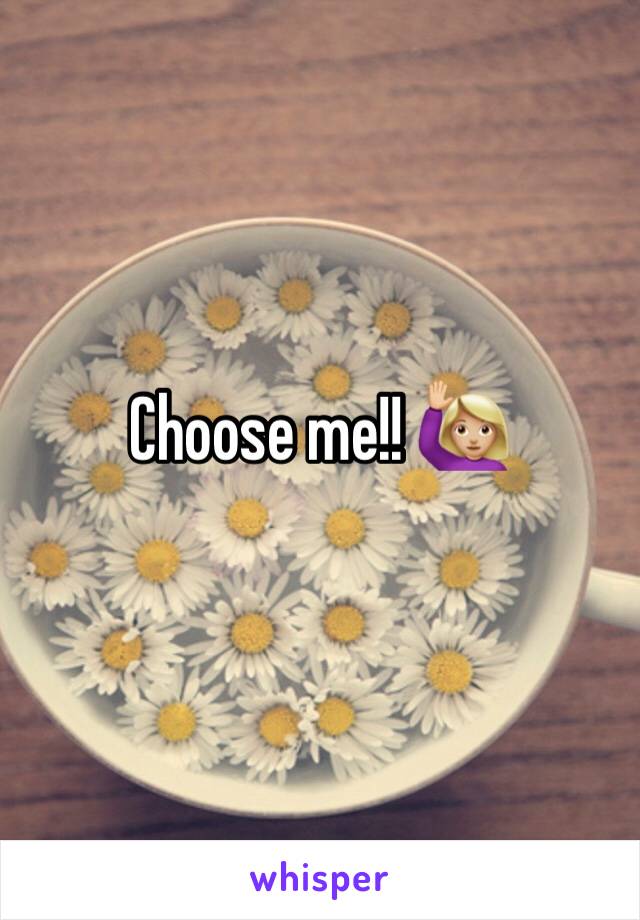 Choose me!! 🙋🏼