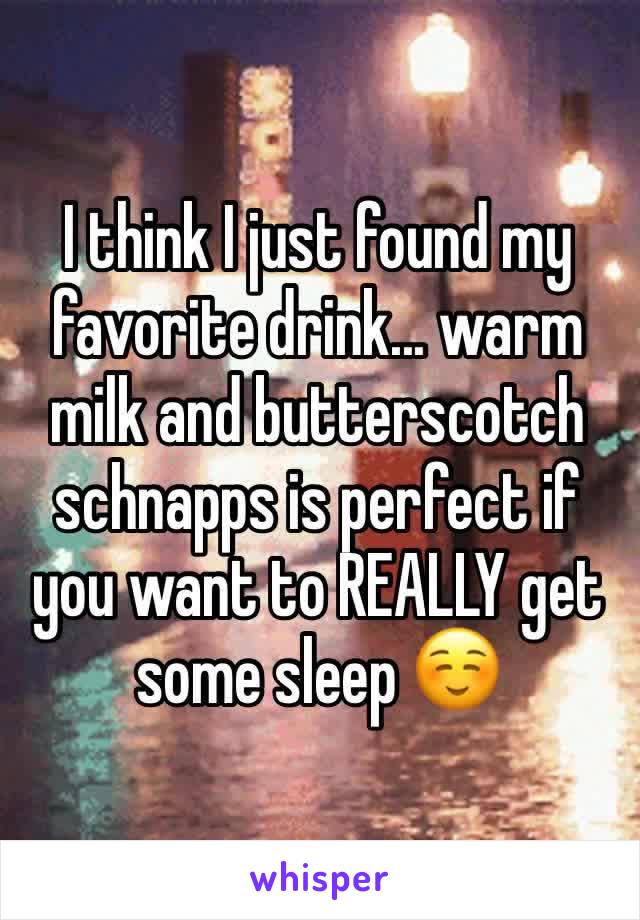 I think I just found my favorite drink... warm milk and butterscotch schnapps is perfect if you want to REALLY get some sleep ☺️