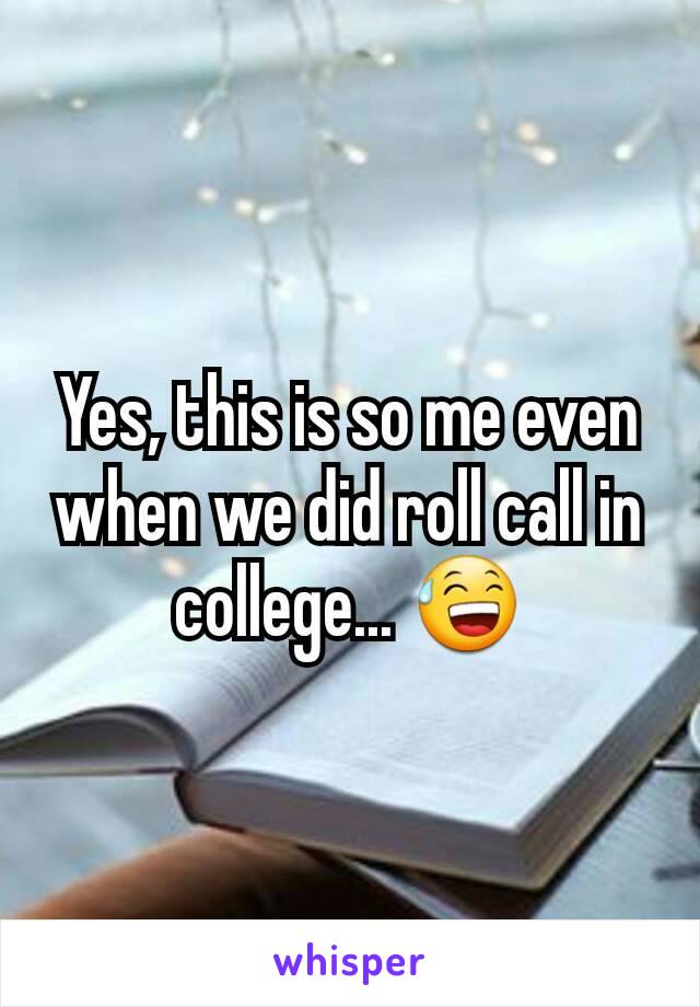 Yes, this is so me even when we did roll call in college... 😅