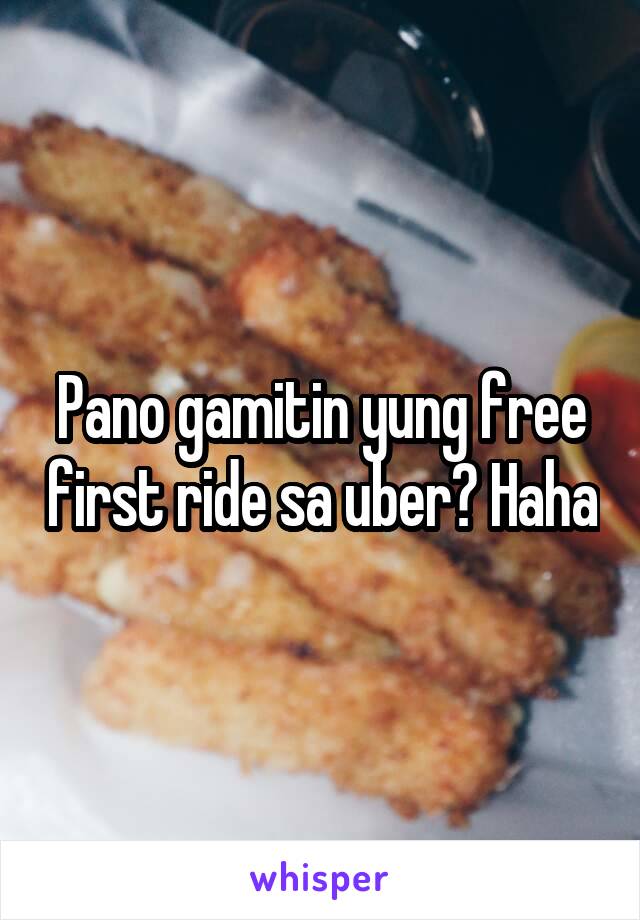 Pano gamitin yung free first ride sa uber? Haha