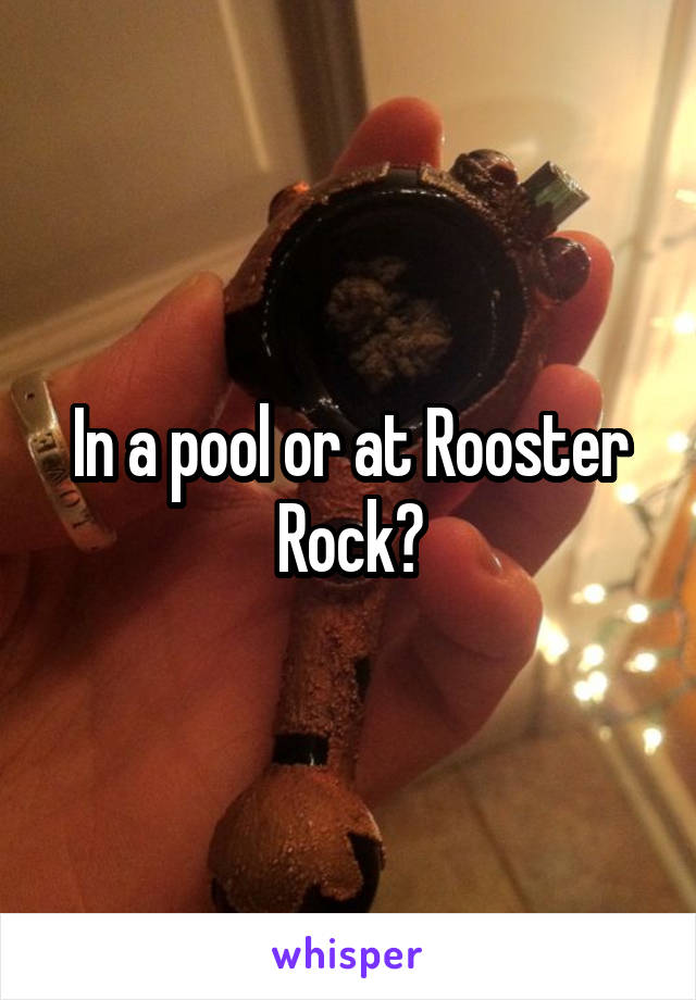 In a pool or at Rooster Rock?