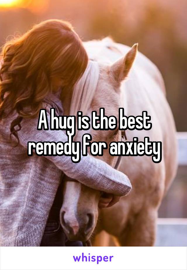 A hug is the best remedy for anxiety