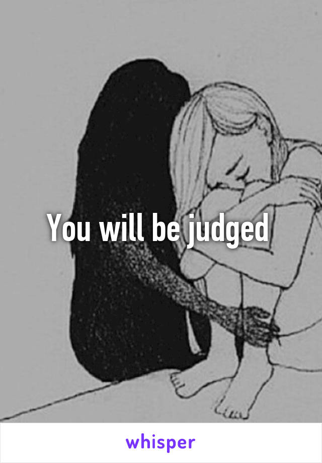 You will be judged 