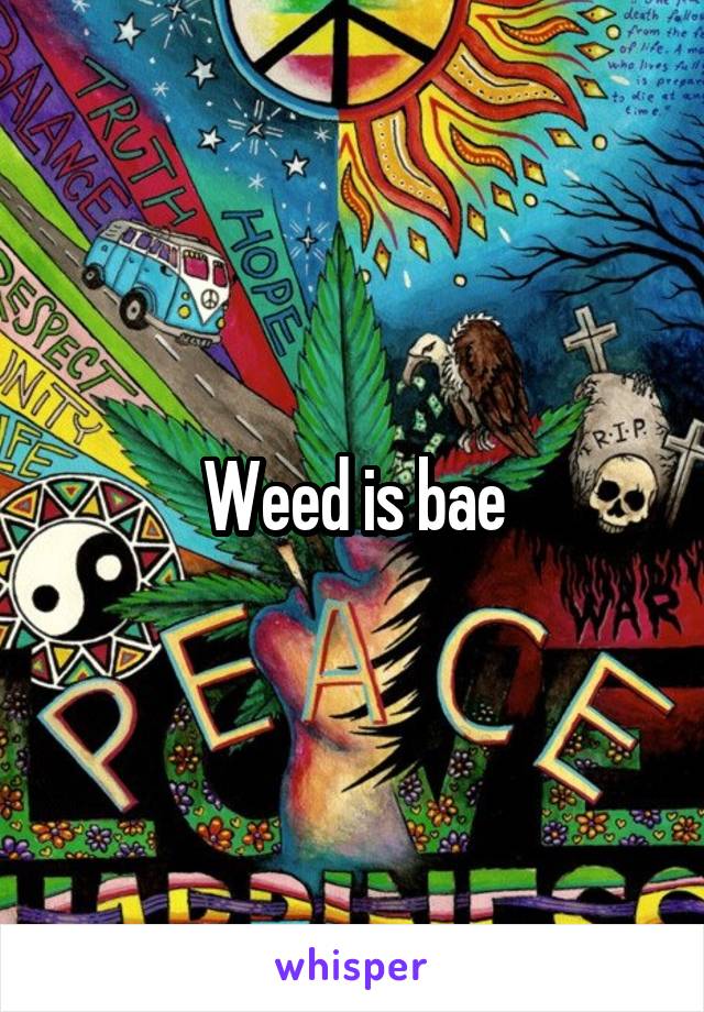Weed is bae