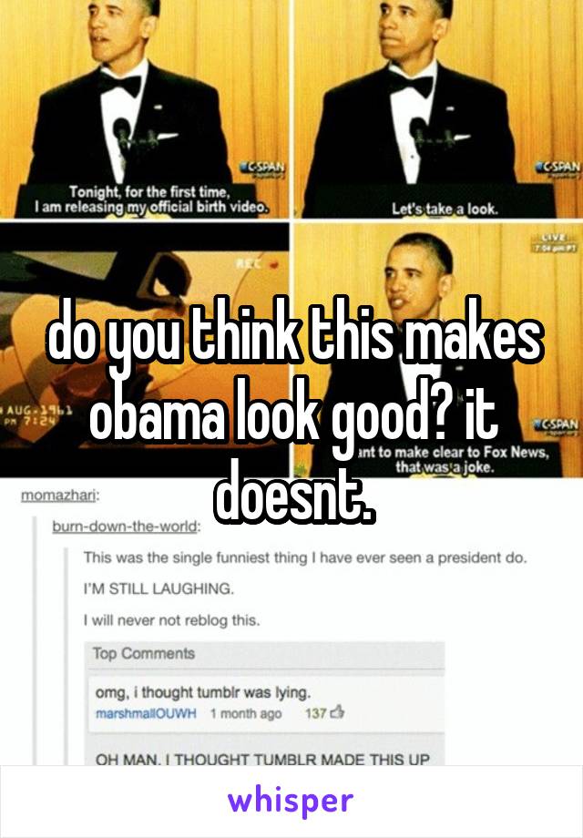 do you think this makes obama look good? it doesnt.