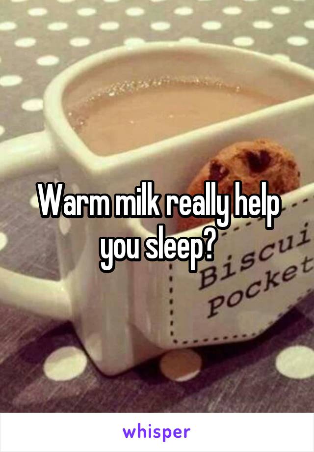 Warm milk really help you sleep?