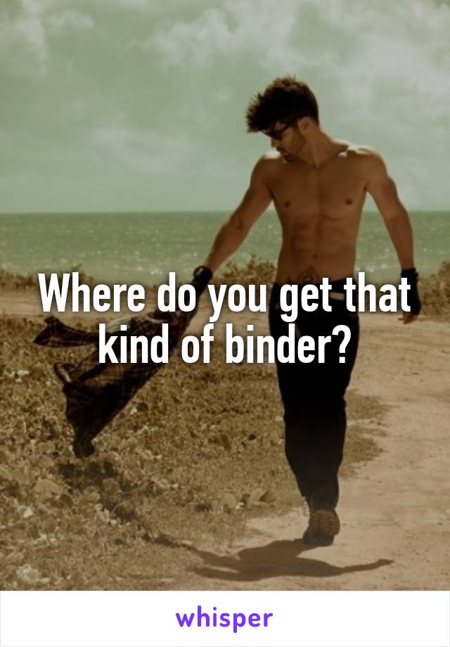 Where do you get that kind of binder?