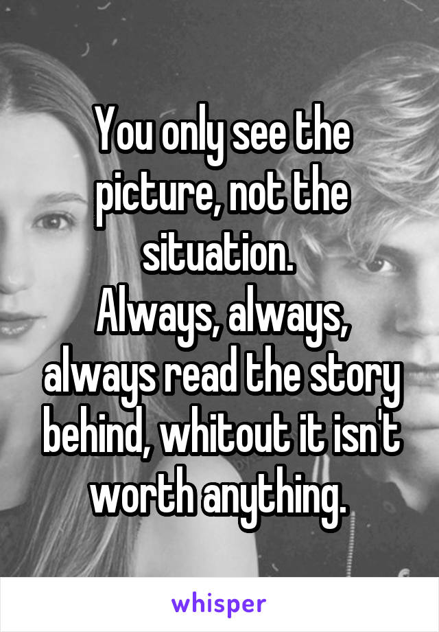 You only see the picture, not the situation. 
Always, always, always read the story behind, whitout it isn't worth anything. 