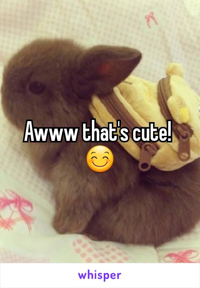 Awww that's cute! 
😊