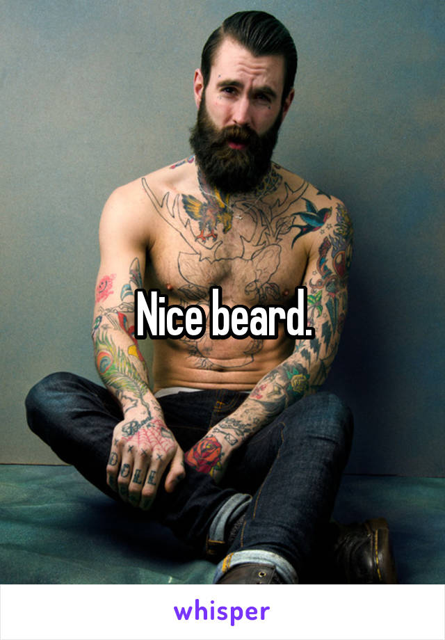 Nice beard.