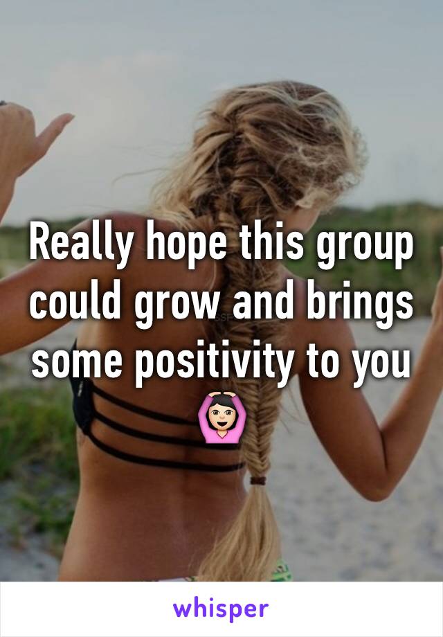 Really hope this group could grow and brings some positivity to you 🙆🏻