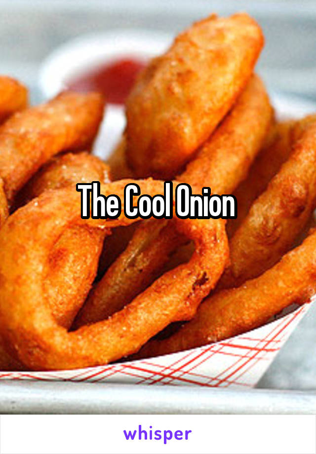 The Cool Onion 
