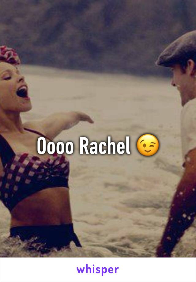 Oooo Rachel 😉