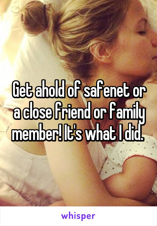 Get ahold of safenet or a close friend or family member! It's what I did. 